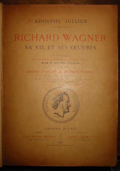 Adolphe Jullien Richard Wagner. Sa vie et ses oeuvres. Ouvrage orné de quatorze lithographies originales par M. Fantin-Latour, de quinze portraits de Richard Wagner, de quatre eaux-fortes et de 120 gravures, scenes d'operas, caricatures, vues de theatres, autographes, etc. 1886 Paris - Londres Librairie de l'Art